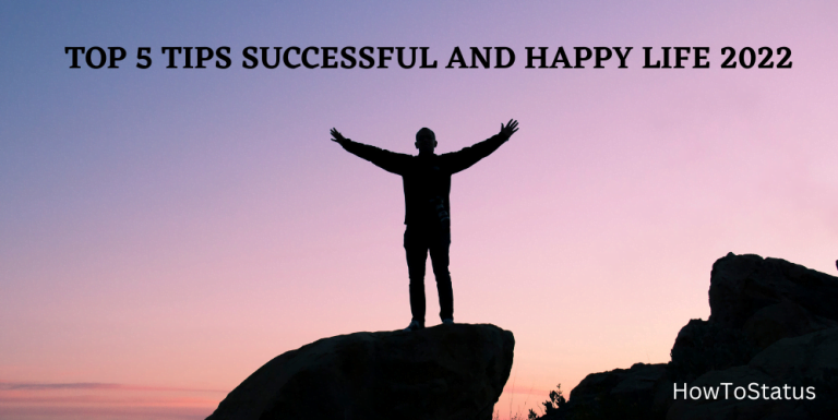 TOP 5 TIPS SUCCESSFUL AND HAPPY LIFE 2022