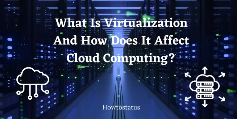 What Is Virtualization And How Does It Affect Cloud Computing?